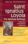 Saint Ignatius Loyola―The Spiritual Writings: Selections Annotated & Explained (SkyLight Illuminations)
