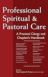 Professional Spiritual and Pastoral Care: A Practical Clergy and Chaplain's Handbook