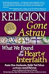 Religion Gone Astray: What We Found at the Heart of Interfaith