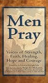 Men Pray: Voices of Strength, Faith, Healing, Hope and Courage