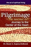 Pilgrimage―The Sacred Art: Journey to the Center of the Heart (The Art of Spiritual Living)