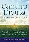 Camino Divina―Walking the Divine Way: A Book of Moving Meditations with Likely and Unlikely Saints