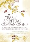 A Year of Spiritual Companionship: 52 Weeks of Wisdom for a Life of Gratitude, Balance and Happiness