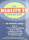The Reality TV Handbook: An Insider's Guide: How to Ace a Casting Interview, Form an Alliance, Swallow a Live Bug, and C