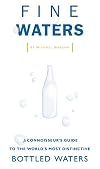 Fine Waters: A Connoisseur's Guide to the World's Most Distinctive Bottled Waters