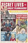 Secret Lives of Great Filmmakers: What Your Teachers Never Told You about the World's Greatest Directors