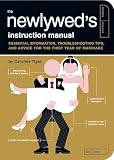 The Newlyweds Instruction Manual Essential Information Troubleshooting Tips And Advice For The First Year Of Marriage Owners And Instruction Manual