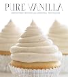 Pure Vanilla: Irresistible Recipes and Essential Techniques