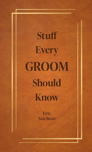 Stuff Every Groom Should Know (By: Eric San Juan) cover
