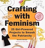 Crafting With Feminism 25 Girlpowered Projects To Smash The Patriarchy