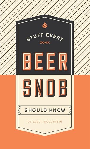 Stuff Every Beer Snob Should Know (By: Ellen Goldstein) cover