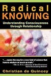 Radical Knowing: Understanding Consciousness through Relationship (Radical Consciousness Trilogy)