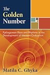 The Golden Number: Pythagorean Rites and Rhythms in the Development of Western Civilization