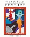 The New Rules of Posture: How to Sit, Stand, and Move in the Modern World
