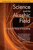 Science And The Akashic Field An Integral Theory Of Everything
