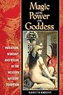 Magic and the Power of the Goddess: Initiation, Worship, and Ritual in the Western Mystery Tradition - Gareth Knight