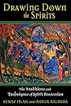 Drawing Down the Spirits: The Traditions and Techniques of Spirit Possession - Kenaz Filan