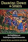 Drawing Down the Spirits: The Traditions and Techniques of Spirit Possession - Kenaz Filan