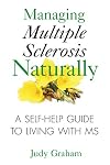 Managing Multiple Sclerosis Naturally: A Self-help Guide to Living with MS