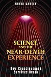 Science and the Near-Death Experience: How Consciousness Survives Death