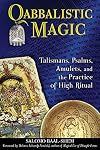 Qabbalistic Magic: Talismans, Psalms, Amulets, and the Practice of High Ritual
