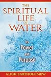 The Spiritual Life of Water: Its Power and Purpose