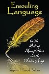 Ensouling Language: On the Art of Nonfiction and the Writer's Life