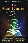 The Acid Diaries: a Psychonaut's Guide to the History and Use of LSD