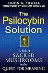 The Psilocybin Solution: The Role of Sacred Mushrooms in the Quest for Meaning