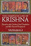 The Complete Life Of Krishna Based On The Earliest Oral Traditions And The Sacred Scriptures