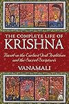 The Complete Life of Krishna: Based on the Earliest Oral Traditions and the Sacred Scriptures - Vanamali
