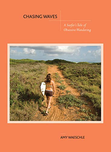 Chasing Waves: A Surfer's Tale of Obsessive Wandering book cover