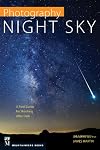 Photography: Night Sky: A Field Guide for Shooting after Dark