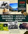 Prophets and Moguls, Rangers and Rogues, Bison and Bears: 100 Years of the National Park Service