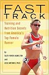 Fast Track: Training and Nutrition Secrets from America's Top Female Runner