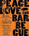 Peace, Love, & Barbecue: Recipes, Secrets, Tall Tales, and Outright Lies from the Legends of Barbecue