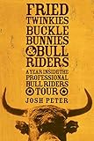 Fried Twinkies Buckle Bunnies Bull Riders A Year Inside The Professional Bull Riders Tour