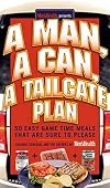 A Man, A Can, A Tailgate Plan: 50 Easy Game-Time Recipes That Are Sure to Please