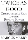 Twice As Good: Condoleezza Rice and Her Path to Power