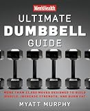 Mens Health Ultimate Dumbbell Guide More Than 21000 Moves Designed To Build Muscle Increase Strength And Burn Fat