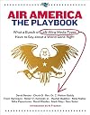 Air America: The Playbook: What a Bunch of Left Wing Media Types have to Say about a World Gone Right