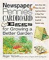 Newspaper, Pennies, Cardboard, and Eggs--For Growing a Better Garden: More than 400 New, Fun, and Ingenious Ideas to Keep Your Garden Growing Great All Season Long