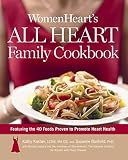 Womenhearts All Heart Family Cookbook Featuring The 40 Foods Proven To Promote Heart Health