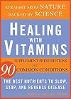 Healing with Vitamins: Straight from Nature, Backed by Science--The Best Nutrients to Slow, Stop, and Reverse Disease (Rodale Health Books)