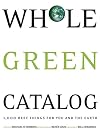 Whole Green Catalog: 1000 Best Things for You and the Earth
