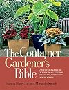 The Container Gardener's Bible: A Step-by-Step Guide to Growing in All Kinds of Containers, Conditions, and Locations