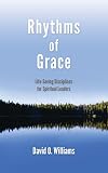 Rhythms of Grace: Life-Saving Disciplines for Spiritual Leaders