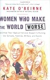 Women Who Make the World Worse and How Their Radical Feminist Assault Is Ruining Our Schools, Families, Military, and Sports
