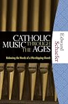 Catholic Music through the Ages: Balancing the Needs of a Worshipping Church