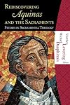 Rediscovering Aquinas and the Sacraments: Studies in Sacramental Theology